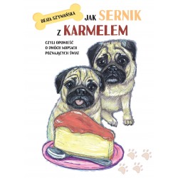 Jak Sernik z Karmelem, czyli opowieść o dwóch mopsach poznających świat