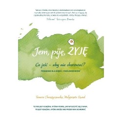 Jem, piję, żyję. Co jeść – aby nie chorować?