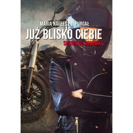 Już blisko Ciebie. Spowiedź Dominiki Maria Nafees z d. Purgał motyleksiazkowe.pl