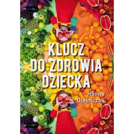 Klucz do zdrowia dziecka Hanna Olejniczak motyleksiazkowe.pl