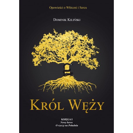 Król Węży. Księga I: Nowy heros. O rzeczy na Południu Dominik Kiliński motyleksiazkowe.pl