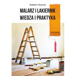 Malarz i lakiernik - wiedza i praktyka Robert Mucha motyleksiazkowe.pl