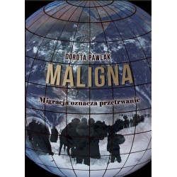 Maligna. Migracja oznacza przetrwanie Dorota Pawlak motyleksiazkowe.pl