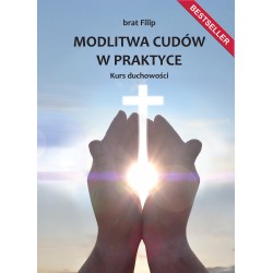 Modlitwa cudów w praktyce. Kurs duchowości