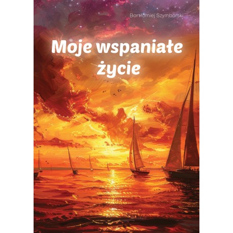 Moje wspaniałe życie Bartłomiej Szymborski motyleksiazkowe.pl