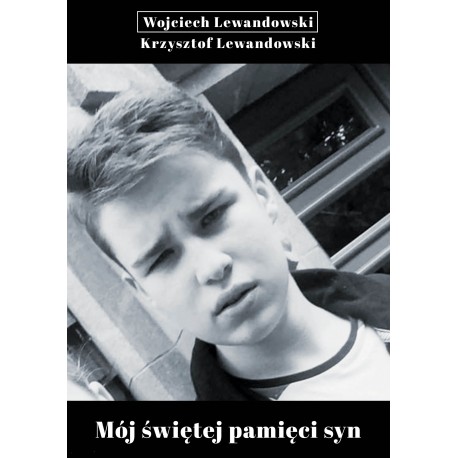 Mój świętej pamięci syn Wojciech Lewandowski, Krzysztof Lewandowski motyleksiazkowe.pl 