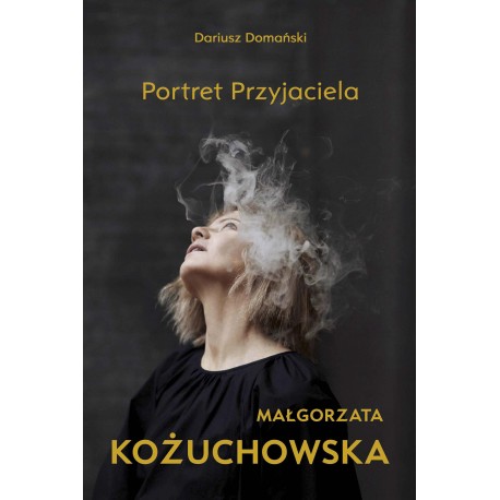 Małgorzata Kożuchowska Portret Przyjaciela Dariusz Domański motyleksiazkowe.pl