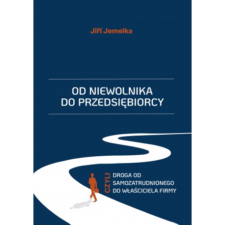 Od niewolnika do przedsiębiorcy, czyli droga od samozatrudnionego do właściciela firmy Jiří Jemelka motyleksiazkowe.pl