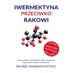 Iwermektyna przeciwko rakowi. Jak iwermektyna, fenbendazol i błękit metylenowy mogą zmienić terapię nowotworową Andreas Puttich 