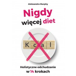 Nigdy więcej diet. Holistyczne odchudzanie w 14 krokach