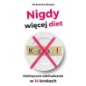 Nigdy więcej diet. Holistyczne odchudzanie w 14 krokach