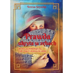 Prawda ukryta w zębach. Wiedza psychobiologiczna, czyli czego Ci dentysta nie powie Teresa Szyszko motyleksiazkowe.pl