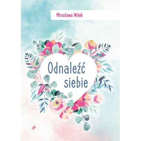 Odnaleźć siebie Mirosława Witek motyleksiazkowe.pl
