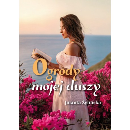 Ogrody mojej duszy Jolanta Żylińska motyleksiazkowe.pl