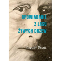 Opowiadanie z lasu żywych drzew Krzysztof Mrowiec motyleksiazkowe.pl