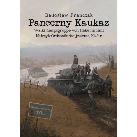 Pancerny Kaukaz. Walki Kampfgruppe von Hake na linii Nalczyk–Ordżonikidze jesienią 1942 r. Radosław Frańczak motyleksiazkowe.pl