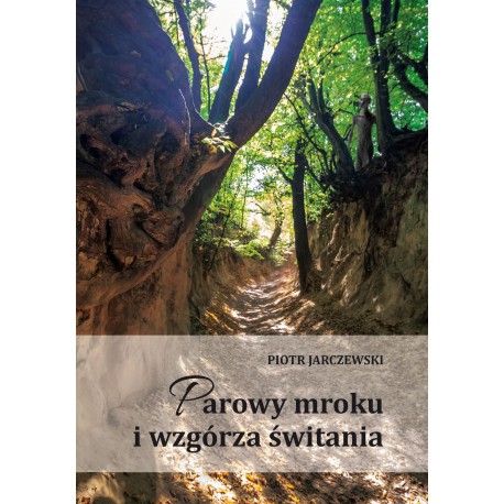 Parowy mroku i wzgórza świtania Piotr Jarczewski motyleksiazkowe.pl