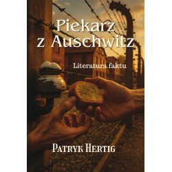 Piekarz z Auschwitz. Literatura faktu Patryk Hertig motyleksiazkowe.pl
