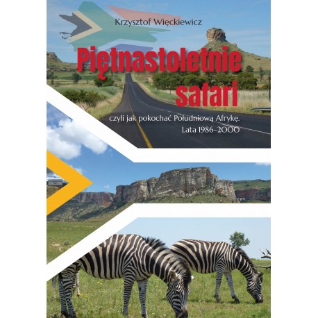Piętnastoletnie safari, czyli jak pokochać Południową Afrykę. Lata 1986–2000 Krzysztof Więckiewicz motyleksiazkowe.pl