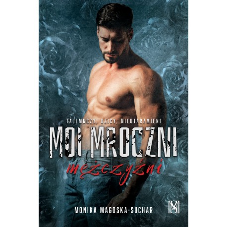 Moi mroczni mężczyźni Magoska-Suchar Monika motyleksiazkowe.pl