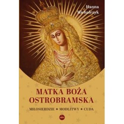 Matka Boża Ostrobramska. Miłosierdzie. Modlitwy. Cuda
