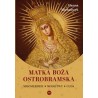 Matka Boża Ostrobramska. Miłosierdzie. Modlitwy. Cuda