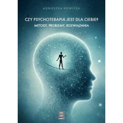 Czy psychoterapia jest dla Ciebie? Metody, problemy, rozwiązania