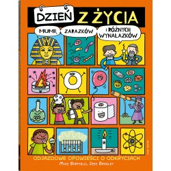 Dzień z życia mumii, zarazków i różnych wynalazków. Odjazdowe opowieści o odkryciach