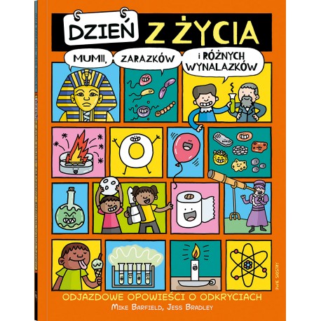 Dzień z życia mumii, zarazków i różnych wynalazków. Odjazdowe opowieści o odkryciach Mike Barfield motyleksiazkowe.pl