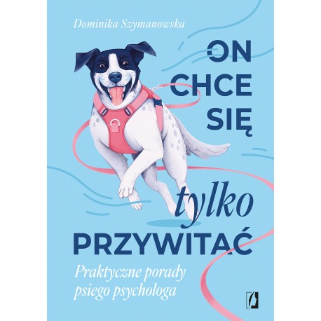 On chce sie tylko przywitać! Praktyczne porady psiego psychologa Dominika Szymanowska motyleksiazkowe.pl