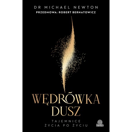 Wędrówka dusz. Wydanie z przedmową Roberta Bernatowicza Michael Newton motyleksiazkowe.pl