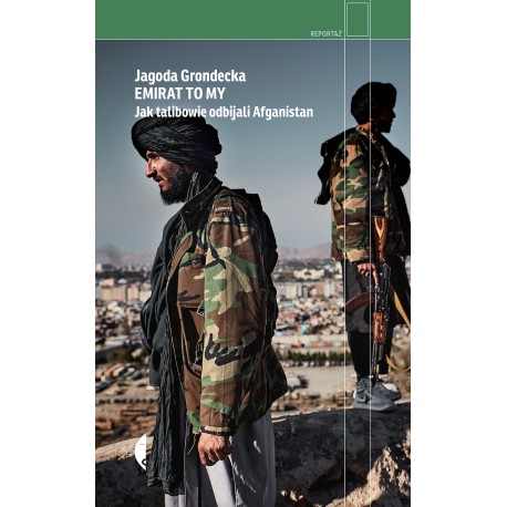 Emirat to my. Jak talibowie odbijali Afganistan Jagoda Grondecka motyleksiazkowe.pl