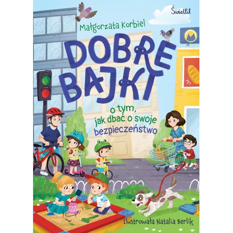 Dobre bajki o tym, jak dbać o swoje bezpieczeństwo Małgorzata Korbiel motyleksiazkowe.pl