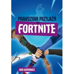 Prawdziwa przyjaźń w Fortnite Igor Kasprowicz motyleksiazkowe.pl
