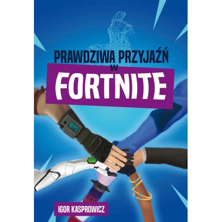 Prawdziwa przyjaźń w Fortnite Igor Kasprowicz motyleksiazkowe.pl