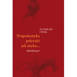 Propedeutyka polytyki jak utyka… deKadencja I Stanisław Ćwiek motyleksiazkowe.pl
