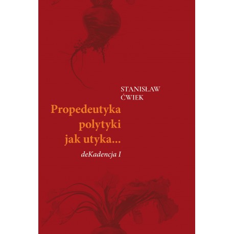 Propedeutyka polytyki jak utyka… deKadencja I Stanisław Ćwiek motyleksiazkowe.pl