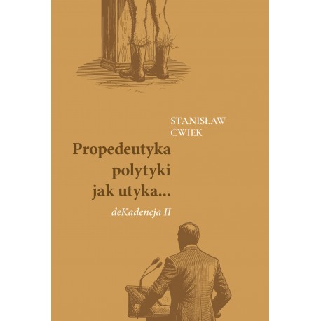 Propedeutyka polytyki jak utyka… deKadencja II Stanisław Ćwiek motyleksiazkowe.pl
