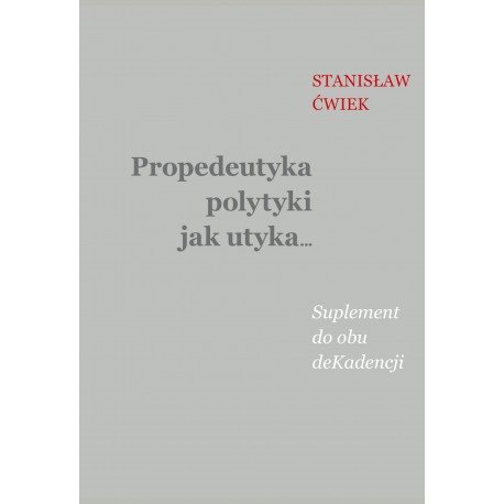 Propedeutyka polytyki jak utyka… Suplement do obu deKadencji Stanisław Ćwiek motyleksiazkowe.pl