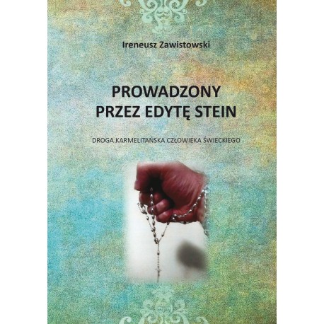 Prowadzony przez Edytę Stein. Droga karmelitańska człowieka świeckiego Ireneusz Zawistowski motyleksiazkowe.pl