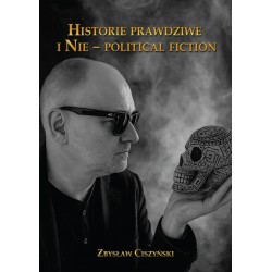 Historie prawdziwe i Nie – political fiction Zbysław Ciszyński motyleksiazkowe.pl