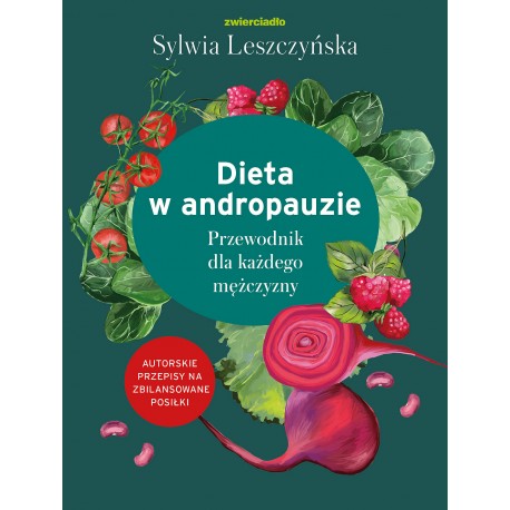 Dieta w andropauzie. Przewodnik dla każdego mężczyzny Sylwia Leszczyńska motyleksiazkowe.pl