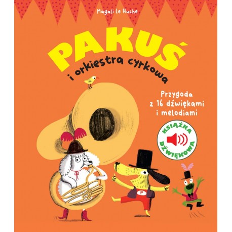 Pakuś i orkiestra cyrkowa. Książka dźwiękowa Magali le Huche motyleksiazkowe.pl