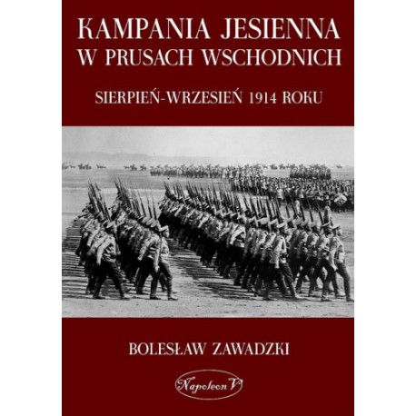 Kampania jesienna w Prusach Wschodnich sierpień-wrzesień 1914 roku Bolesław Zawadzki motyleksiazkowe.pl