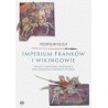 Imperium Franków i wikingowie. Władcy, wodzowie, wojownicy oraz działania wojenne w IX wieku
