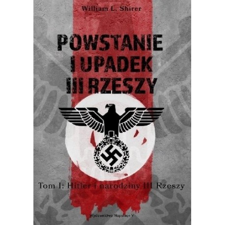 Powstanie i upadek III Rzeszy. Tom I Hitler i narodziny III Rzeszy William L. Shirer motyleksiazkowe.pl