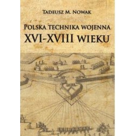 Polska technika wojenna XVI-XVIII wieku Tadeusz Nowak motyleksiazkowe.pl