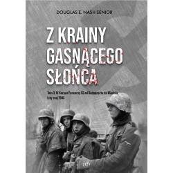 Z krainy gasnącego słońca. Tom 3: IV Korpus Pancerny SS od Budapesztu do Wiednia, luty-maj 1945 r.