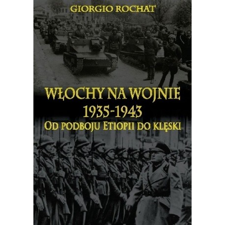Włochy na wojnie 1935-1943 Od podboju Etiopii do klęski Giorgio Rochat motyleksiazkowe.pl