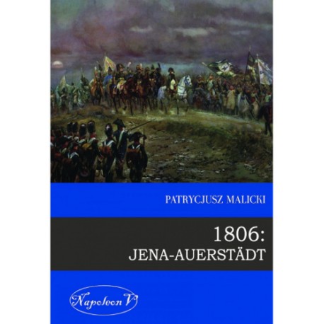 1806: Jena-Auerstädt Patrycjusz Malicki motyleksiazkowe.pl